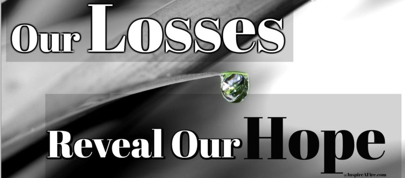 Our Losses Reveal Our Hope (Biblical Hope We Can't Lose) by Jean Wilund via www.InspireAFire.com