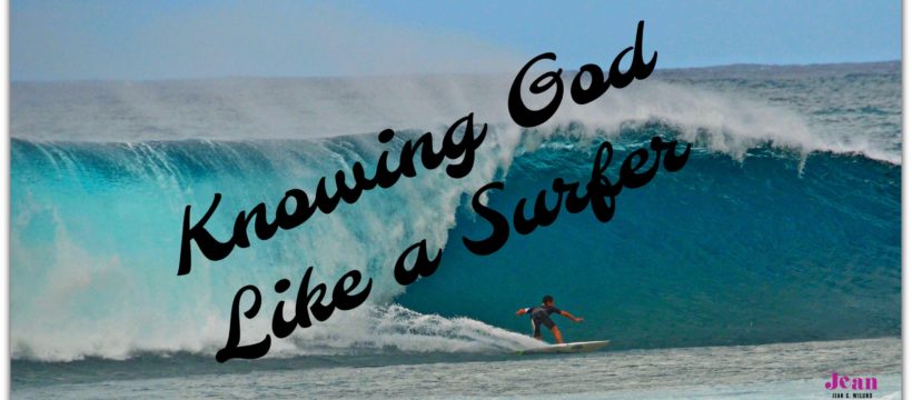Knowing God Like a Surfer by Jean Wilund via www.InspireAFire.com