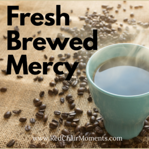 Mercy Brewed Fresh each morning