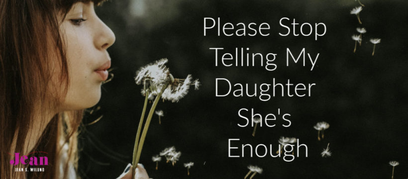 Please Stop Telling My Daughter She's Enough by Jean Wilund